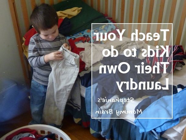 Hvordan å lære barna å gjøre vaskeri. Lag et barnevennlig vask området.